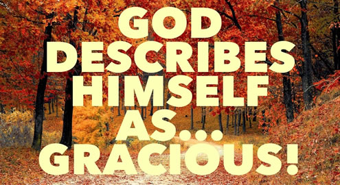 God describes Himself as “Gracious”