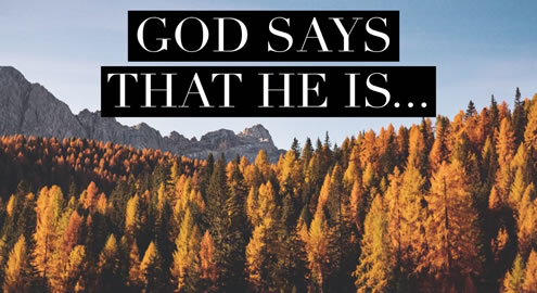 God says that he is…