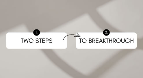 Two Steps to Breakthrough
