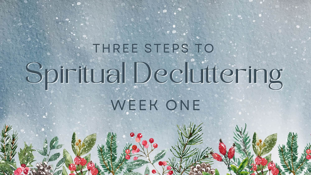 Spiritual Decluttering – Week One