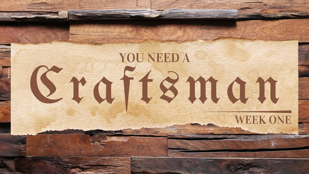 We Need a Craftsman – Week One