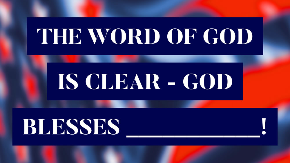 God’s Word is Clear – God Blesses __________